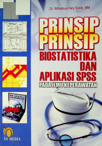 PRINSIP PRINSIP BIOSTATISTIKA DAN APLIKASI SPSS PADA ILMU KEPERAWATAN