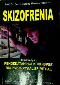 SKIZOFRENIA: PENDEKATAN HOLISTIK (BPSS) BIO-PSIKO-SOSIAL SPRIRITUAL, Edisi Ketiga