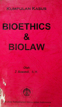 KUMPULAN KASUS : BIOETHICS & BIOLAW