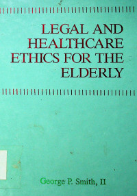 LEGAL AND HEALTHCARE ETHICS FOR THE ELDERLY