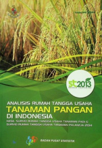 ANALISIS RUMAH TANGGA USAHA TANAMAN PANGAN DI INDONESIA: HASIL SURVEI RUMAH TANGGA USAHA TANAMAN PADI & SURVEI RUMAH TANGGA USAHA TANAMAN PALAWIJA 2014