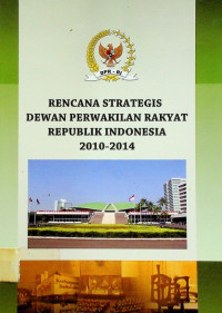 RENCANA STRATEGIS DEWAN PERWAKILAN RAKYAT REPUBLIK INDONESIA 2010-2014
