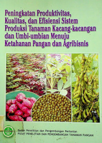 Peningkatan Produktivitas, Kualitas, dan Efisiensi Sistem Produksi Tanaman Kacang-kacangan dan Umbi-umbian Menuju Ketahanan Pangan dan Agribisnis