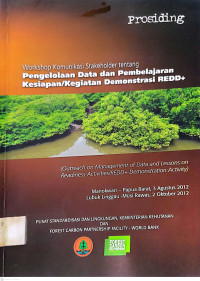 Prosiding Workshop Komunikasi Stakeholder tentang Pengelolaan Data dan Pembelajaran Kesiapan/Kegiatan Demokrasi REDD+