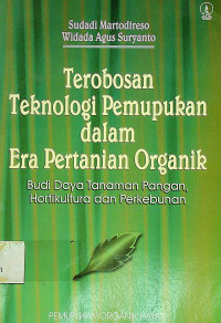 Terobosan Teknologi Pemupukan dalam Era Pertanian Organik: Budidaya Tanaman Pangan, Hortikultura dan Perkebunan