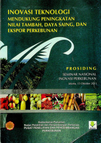 INOVASI TEKNOLOGI MENDUKUNG PENINGKATAN NILAI TAMBAH, DAYA SAING, DAN EKSPOR PERKEBUNAN