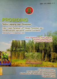 PROSIDING Temu Lapang dan Ekspose : Hasil-Hasil Penelitian UPT Badan Penelitian dan Pengembangan Kehutanan Wilayah Sumatera