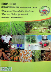 PROSIDING SEMINAR NASIONAL HARI PANGAN SEDUNIA KE-34 : Pertanian-Bioindustri Berbasis Pangan Lokal Potensial, Makssar 4 November 2014