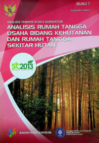 ANALISIS TEMATIK ST2013 SUBSEKTOR, BUKU 7: ANALISIS RUMAH TANGGA USAHA BIDANG KEHUTANAN DAN RUMAH TANGGA SEKITAR HUTAN