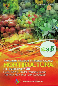 ANALISIS RUMAH TANGGA USAHA HORTIKULTURA DI INDONESIA: HASIL SURVEI RUMAH TANGGA USAHA TANAMAN HORTIKULTURA TAHUN 2014