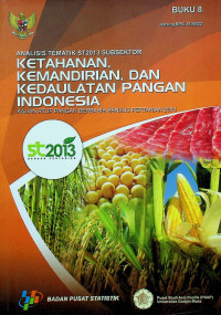 ANALISIS TEMATIK ST2013 SUBSEKTOR KETAHANAN, KEMANDIRIAN, DAN KEDAULATAN PANGAN INDONESIA: KAJIAN RTUP PANGAN BERBASIS SENSUS PERTANIAN 2013, BUKU 8