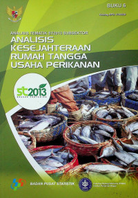 ANALISIS TEMATIK ST2013 SUBSEKTOR: ANALISIS KESEJAHTERAAN RUMAH TANGGA USAHA PERIKANAN, BUKU 6