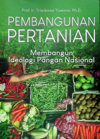 PEMBANGUNAN PERTANIAN  : Membangun Ideologi Pangan Nasional