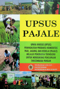 UPSUS PAJALE : UPAYA KHUSUS (UPSUS) PENINGKATAN PRODUKSI KOMODITAS PADI, JAGUNG, DAN KEDELAI (PAJALE) MELALUI PENERAPAN TEKNOLOGI UNTUK MENDUKUNG PENCAPAIAN SWASEMBADA PANGAN