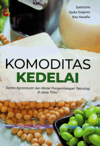 KOMODITAS KEDELAI : Sentra Agroindustri dan Model Pengembangan Teknologi di Jawa Timur