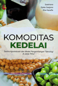 KOMODITAS KEDELAI : Sentra Agroindustri dan Model Pengembangan Teknologi di Jawa Timur