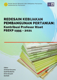 REDESAIN KEBIJAKAN PEMBANGUNAN PERTANIAN : Kontribusi Profesor Riset PSEKP 1995-2021