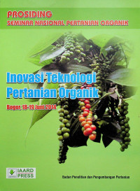 PROSIDING SEMINAR NASIONAL PERTANIAN ORGANIK : Inovasi Teknologi Pertanian Organik, Bogor 18-19 Juni 2014