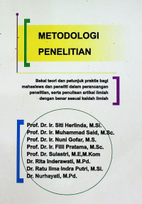 METODOLOGI PENELITIAN: Bekal teori dan petunjuk praktis bagi mahasiswa dan peneliti dalam perancangan penelitian, serta penulisan artikel Ilmiah dengan benar sesuai kaidah ilmiah