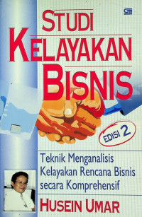 STUDI KELAYAKAN BISNIS, EDISI KEDUA : Teknik Menganalisis Kelayakan Rencana Bisnis Secara Komprehensif