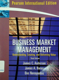 BUSINESS MARKET MANAGEMENT : Understanding, Creating, and Delivering Value, Third Edition