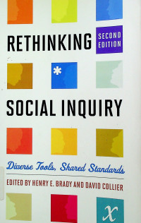 RETHINKING SOCIAL INQUIRY : Diverse Tools, Shared Standards, SECOND EDITION