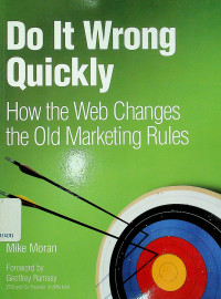 Do It Wrong Quickly: How the Web Changes the Old Marketing Rules