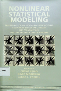 NONLINEAR STATISTICAL MODELING: PROCEEDINGS OF THE THIRTEENTH INTERNATIONAL SYMPOSIUM IN ECONOMIC THEORY AND ECONOMICS: ESSAYS IN HONOR OF TAKESHI AMEMIYA