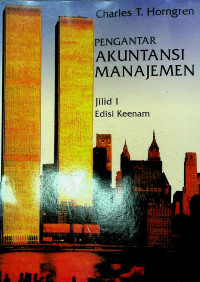PENGANTAR AKUNTANSI MANAJEMEN, Jilid 1 Edisi Keenam