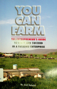 YOU CAN FARM: THE ENTREPRENEUR'S GUIDE TO START AND SUCCEED IN A FARMING ENTERPRISE