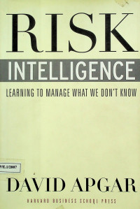 RISK INTELLIGENCE: LEARNING TO MANAGE WHAT WE DON'T KNOW