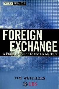 FOREIGN EXCHANGE : A Practical Guide to the FX Markets