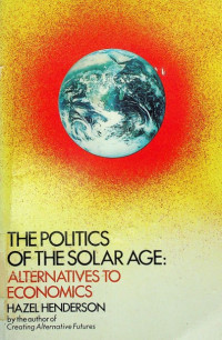 THE POLITICS OF THE SOLAR AGE : ALTERNATIVES TO ECONOMICS