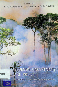 ECOLOGY, UNCERTAINTY AND POLICY : Managing Ecosystems for Sustainability