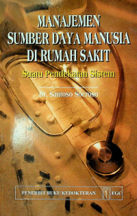 MANAJEMEN SUMBER DAYA MANUSIA DI RUMAH SAKIT; Suatu Pendekatan Sistem