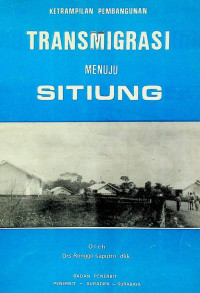 KETRAMPILAN PEMBANGUNAN: TRANSMIGRASI MENUJU SITIUNG