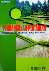 PEMBANGUNAN PERTANIAN: Paradigma Kebijakan dan Strategi Revitalisasi