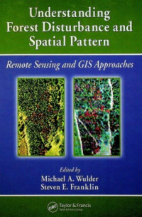 Understanding Forest Disturbance and Spatial Pattern : Remote Sensing and GIS Approaches