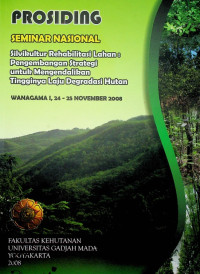PROSIDING SEMINAR NASIONAL Silvikultur Rehabilitasi Lahan : Pengembangan Strategi untuk Mengendalikan Tingginya Laju Degradasi Hutan