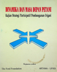 DINAMIKA DAN MASA DEPAN PETANI : Kajian Strategi Partisipatif Pembangunan Irigasi