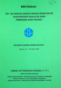 BUKU PANDUAN RISET DAN TEKNOLOGI UNGGULAN MENGENAI PANGAN DAN GIZI DALAM MENGHADAPI MASALAH GIZI GANDA PEMBANGUNAN JANGKA PANJANG II