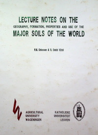 LECTURE NOTES ON THE GEOGRAPHY, FORMATION, PROPERTIES AND USE OF THE MAJOR SOILS OF THE WORLD