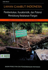 LAHAN GAMBUT INDONESIA: Pembentukan, Karakteristik, Dan Potensi Mendukung Ketahanan Pangan, Edisi Revisi