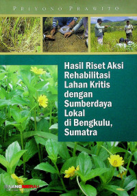Hasil Riset Aksi Rehabilitasi Lahan Kritis dengan Sumberdaya Lokal di Bengkulu, Sumatra