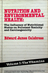 NUTRITION AND ENVIRONMENTAL HEALTH: The Influence of Nutritional Status on Pollutant Toxicity and Carcinogenicity, Volume I: The Vitamins