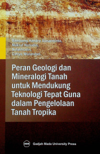 Peran Geologi dan Mineralogi Tanah untuk Mendukung Teknologi Tepat Guna dalam Pengelolaan Tanah Tropika