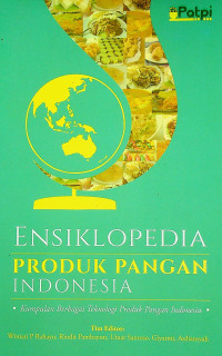 ENSIKLOPEDIA PRODUK PANGAN INDONESIA : Kumpulan Berbagai Teknologi Produk Pangan Indonesia