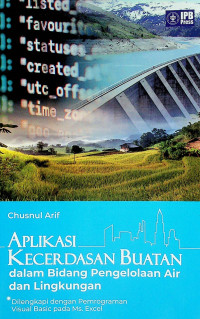 APLIKASI KECERDASAN BUATAN dalam Bidang Pengelolaan Air dan Lingkungan: Dilengkapi dengan Pemrograman Visual Basic pada Ms. Excel