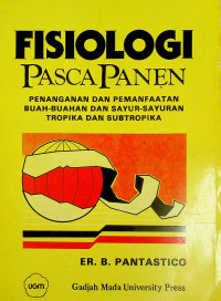 FISIOLOGI PASCA PANEN: PENANGANAN DAN PEMANFAATAN BUAH-BUAHAN DAN SAYUR-SAYURAN TROPIKA DAN SUBTROPIKA