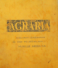 AGRARIA: SEDJARAH PENJUSUNAN ISI DAN PELAKSANAANJA HUKUM AGRARIA